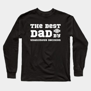 The Best Dad by Unanimous Decision - Fathers Day Long Sleeve T-Shirt